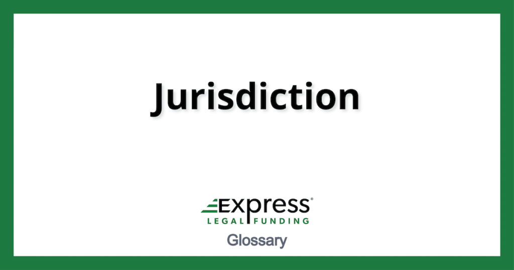 Jurisdiction Legal Definition, Different Types, Examples