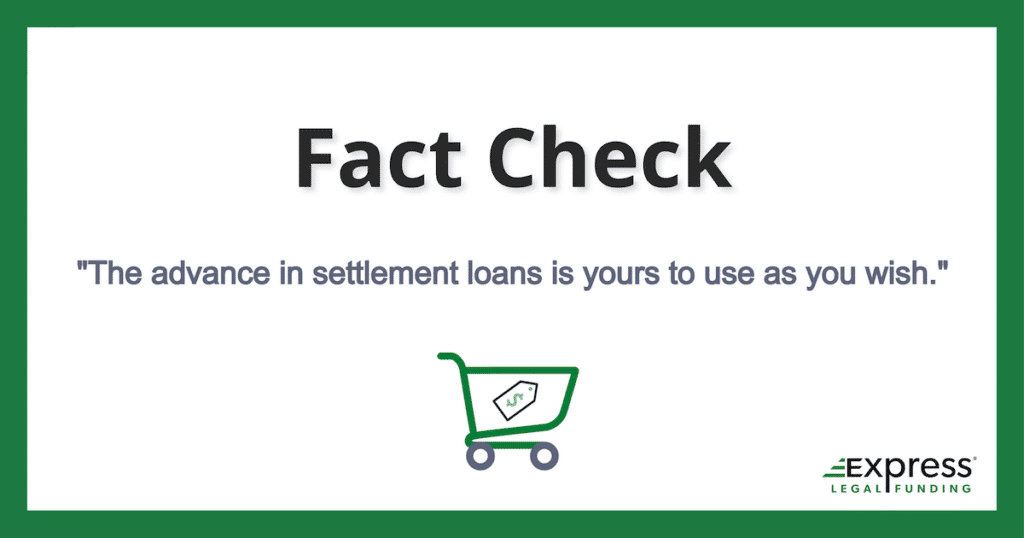 Fact check: The advance in settlement loans is yours to use as you wish.