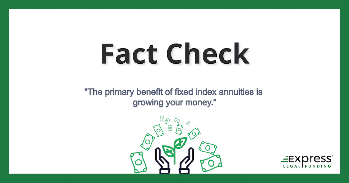 Fact check: "The primary benefit of fixed index annuities is growing your money."