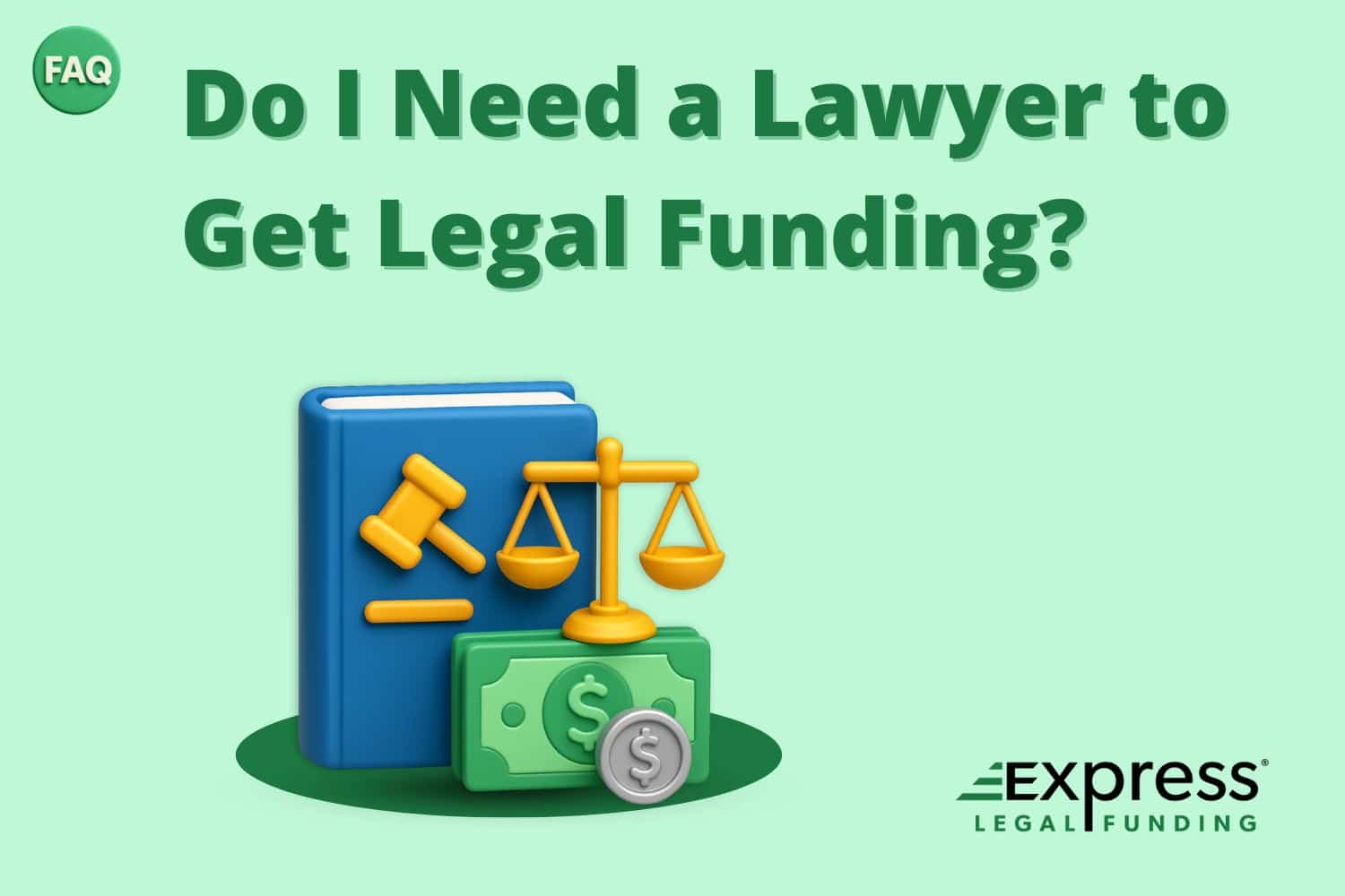 FAQ image showing 3D legal icons with gavel, scales, and money, alongside the question 'Do I Need a Lawyer to Get Legal Funding?' and the Express Legal Funding logo.